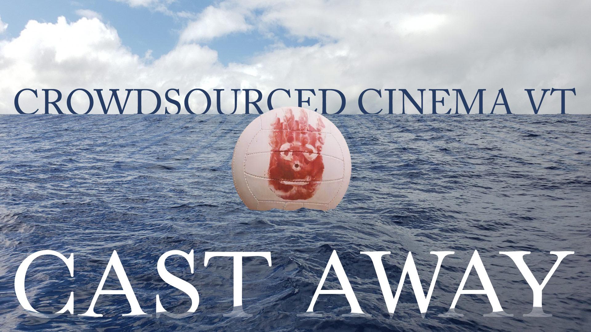 water with a volleyball with a face on it and the text crowdsourced cinema vt: cast away